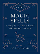 Load image into Gallery viewer, 10-Minute Magic Spells: Simple Spells and Self-Care Practices to Harness Your Inner Power