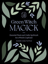 Load image into Gallery viewer, Green Witch Magick: Essential Plants and Crafty Spellwork for a Witch’s Cupboard