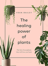 Load image into Gallery viewer, The Healing Power of Plants: The Hero Houseplants That Will Love You Back