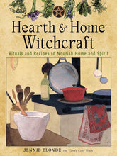 Load image into Gallery viewer, Hearth and Home Witchcraft: Rituals and Recipes to Nourish Home and Spirit