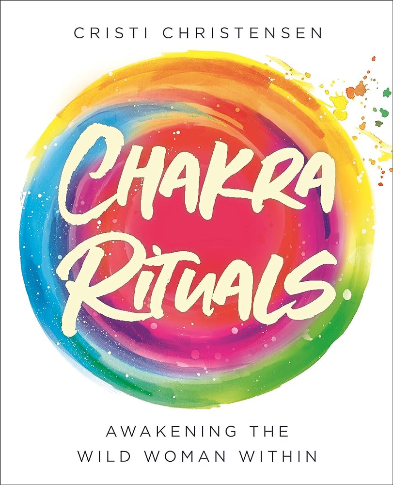 Chakra Rituals: Awakening the Wild Woman Within