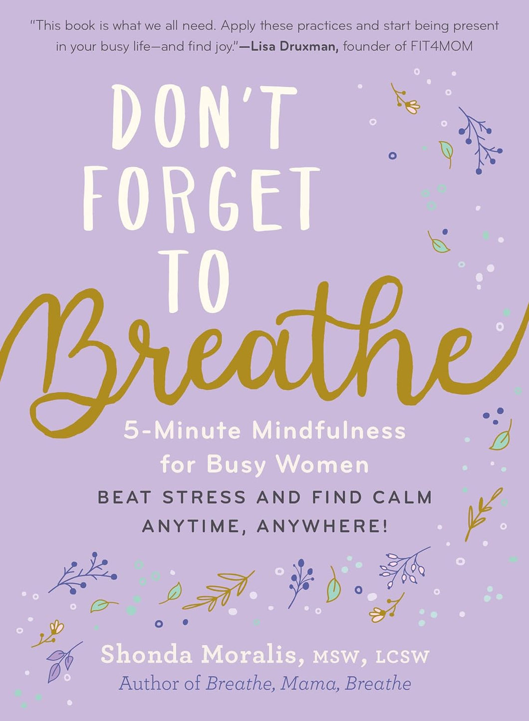 Don't Forget to Breathe: 5-Minute Mindfulness for Busy Women ― Beat Stress and Find Calm Anytime, Anywhere!