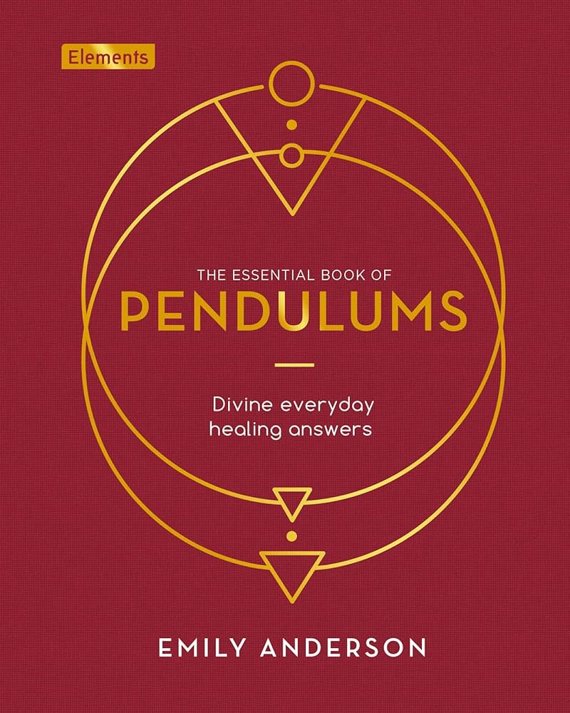 The Essential Book of Pendulums: Divine Everyday Healing Answers