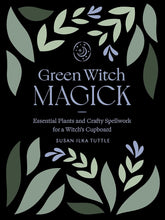 Load image into Gallery viewer, Green Witch Magick: Essential Plants and Crafty Spellwork for a Witch’s Cupboard
