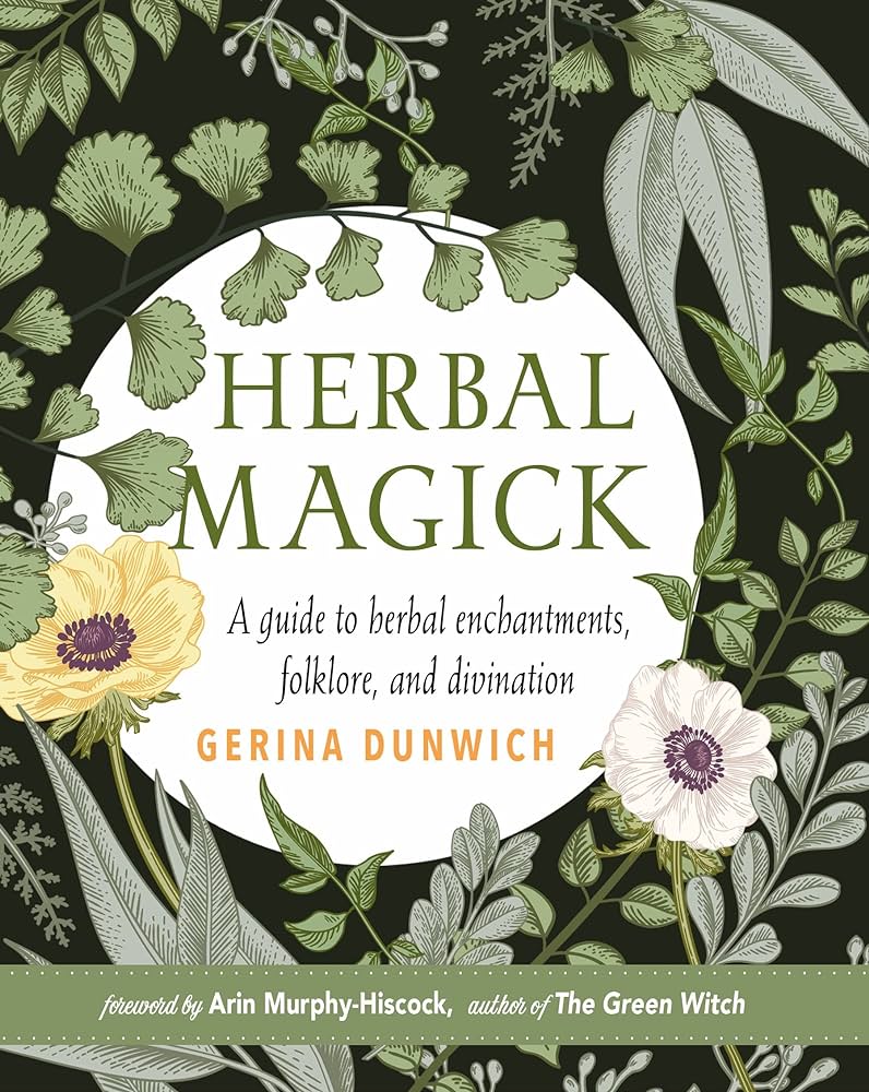Herbal Magick: A Guide to Herbal Enchantments, Folklore, and Divination