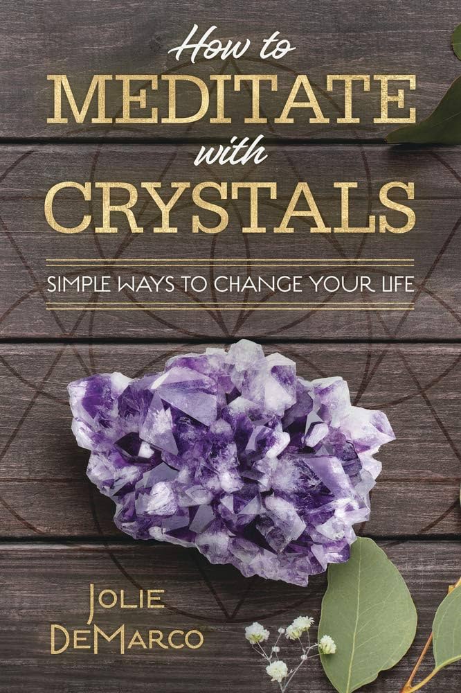 How to Meditate with Crystals: Simple Ways to Change Your Life