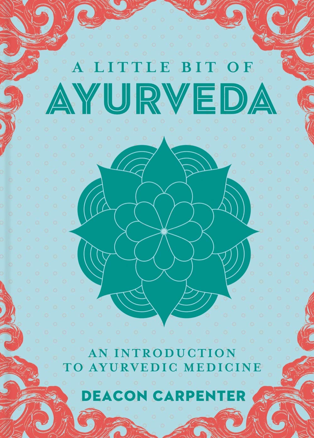 A Little Bit of Ayurveda: An Introduction to Ayurvedic Medicine (Little Bit Series)