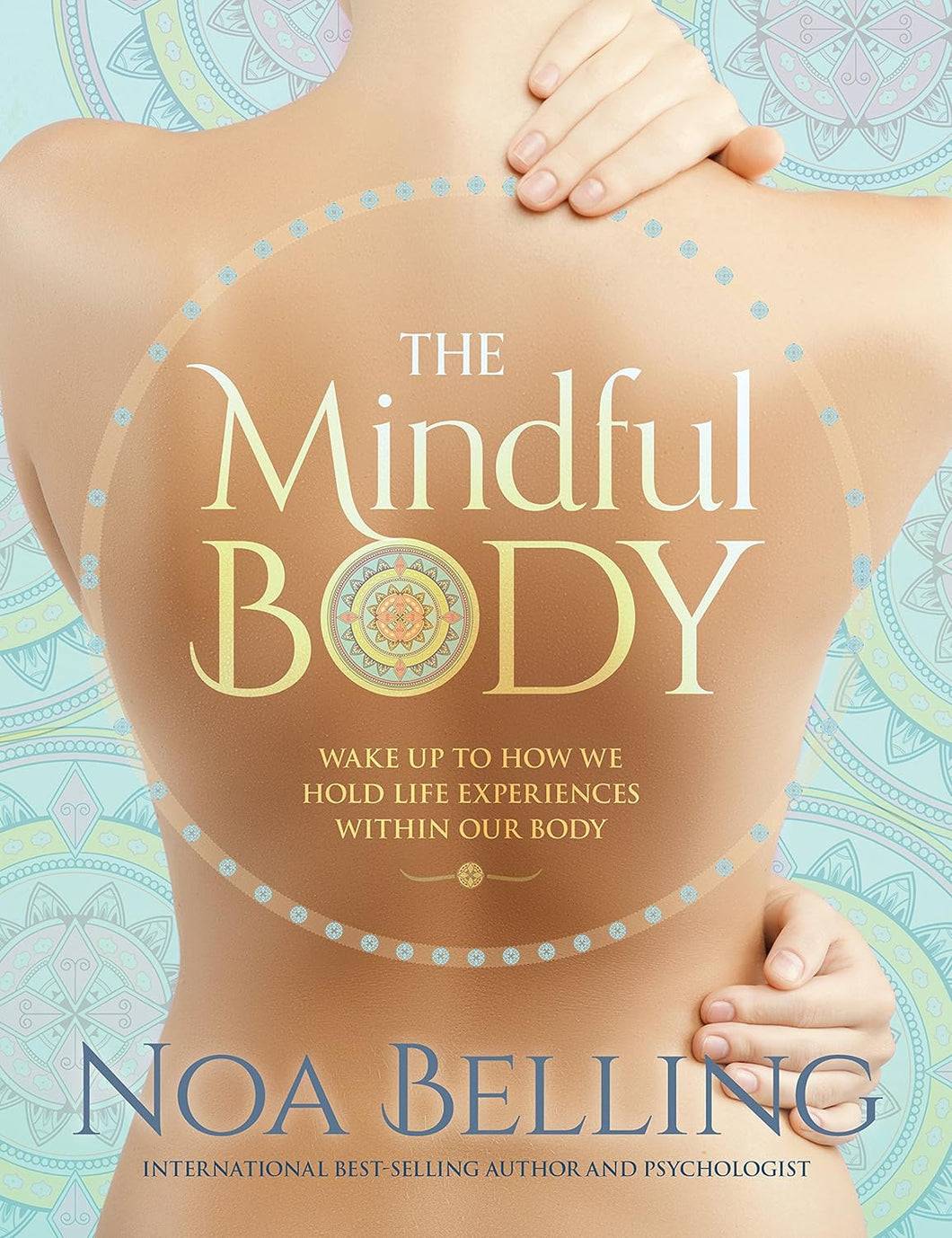 Mindful Body: Wake Up to How We Hold Life Experiences Within Our Body