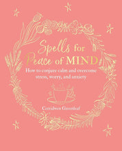Load image into Gallery viewer, Spells for Peace of Mind: How to conjure calm and overcome stress, worry, and anxiety
