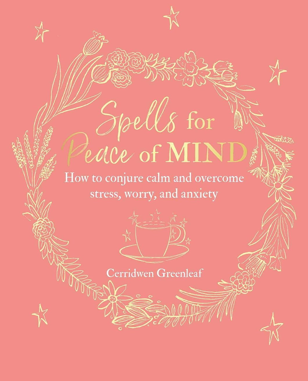Spells for Peace of Mind: How to conjure calm and overcome stress, worry, and anxiety